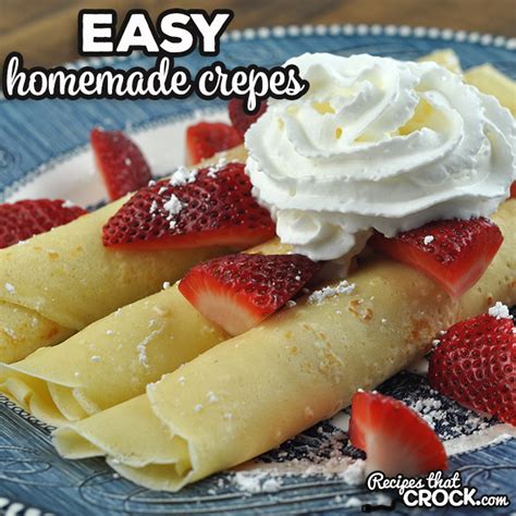 Easy Homemade Crepes - Recipes That Crock!