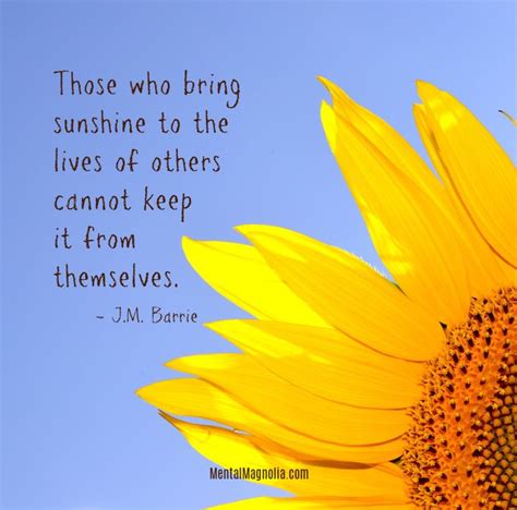 Those who bring sunshine to the lives of others cannot keep it from themselves. | The lives of ...