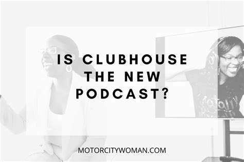 Is clubhouse the new podcast? - Motor City Woman Studios