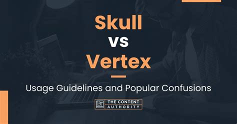 Skull vs Vertex: Usage Guidelines and Popular Confusions