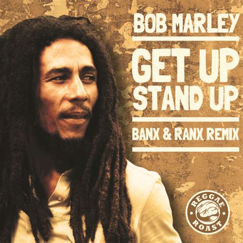 Stream Bob Marley - Get Up Stand Up (BANX & RANX REMIX) **FREE DOWNLOAD** by ReggaeRoast ...