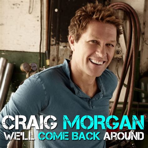 Craig Morgan – We'll Come Back Around Lyrics | Genius Lyrics