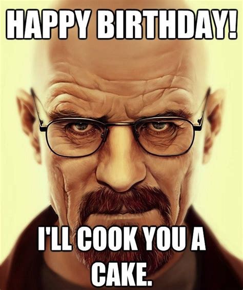 Really Funny Birthday Memes - Funny Birthday Pictures | Breaking bad ...