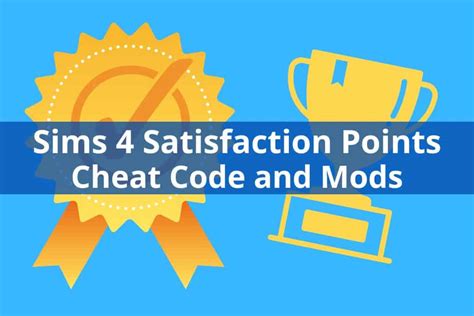 Sims 4 Satisfaction Points Cheat Code + Mods - We Want Mods