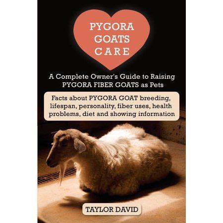 Pygora Goats Care : A Complete Owner's Guide to Raising Pygora Fiber Goats as Pets: Facts about ...