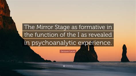 Jacques Lacan Quote: “The Mirror Stage as formative in the function of ...