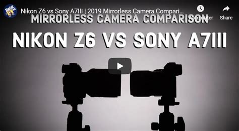 Mirrorless Camera Comparison: Nikon Z6 vs Sony a7 III | Nikon Camera Rumors