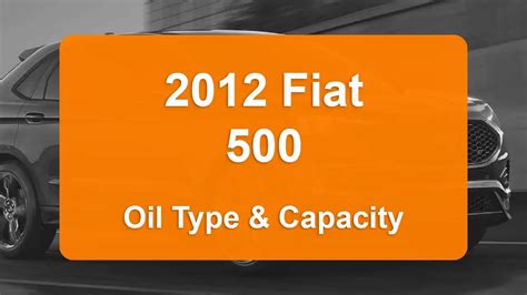 2012 Fiat 500 Oil Type and Capacity (1.4L L4 Engine)