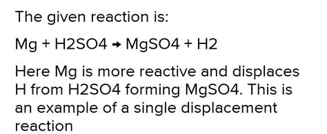 Classify the chemical reaction shown here: Mg + H2SO4 → MgSO4 + H2 - Brainly.in