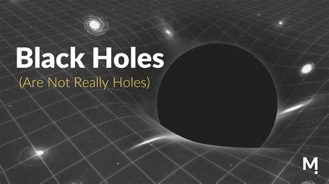 Black Holes Are Not Really Holes…. Let Me Explain - Montanus