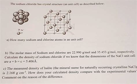 The sodium chloride has a crystal structure (a unit cell) as described below: How many sodium ...