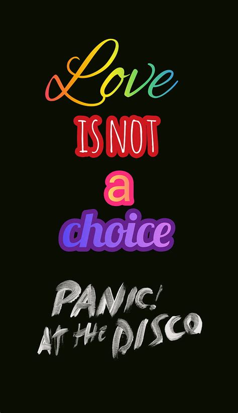 Love is not a choice, beebo, brendon urie, panic at the disco, quotes ...