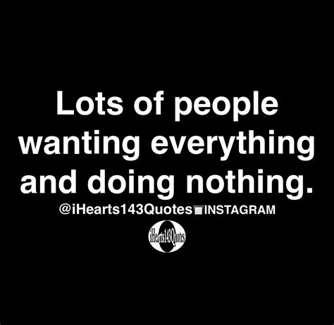 Lots of people wanting everything and doing nothing - Quotes ...