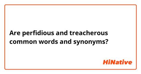 Are perfidious and treacherous common words and synonyms? | HiNative