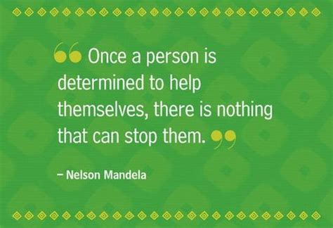 Once a person is determined to help themselves, there is nothing that ...