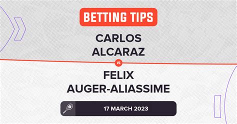 Carlos Alcaraz vs Felix Auger-Aliassime Prediction - ATP Indian Wells 2023