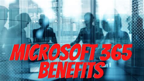 Do You Know All The Benefits Microsoft 365 Has To Offer?