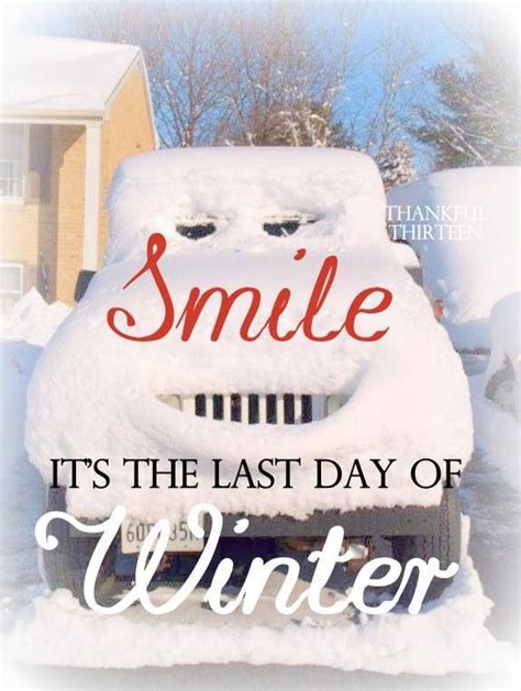 Smile...It's the last day of winter! Yay! | Last day of winter, Happy spring day, Winter humor