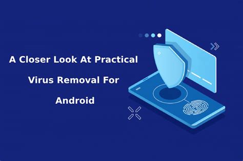 A Closer Look At Practical Virus Removal For Android