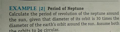 EXAMPLE |2| Period of Neptune Calculate the period of revolution of the ...