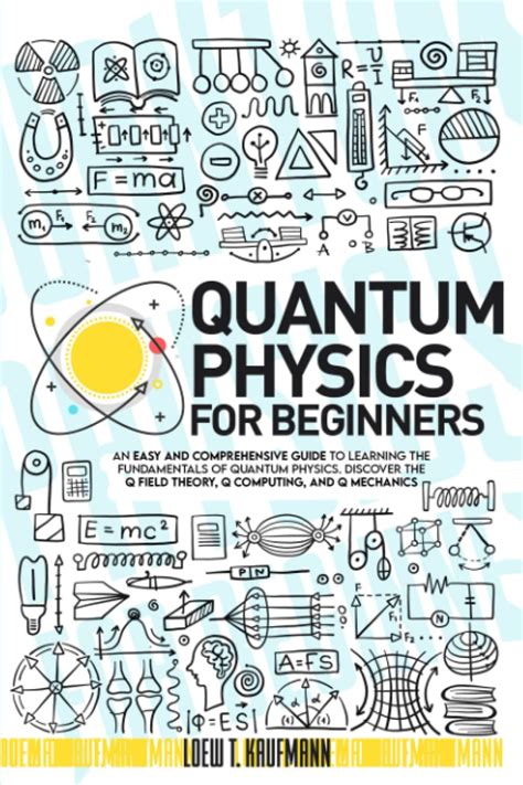 Quantum Physics for Beginners: An Easy and Comprehensive Guide to ...