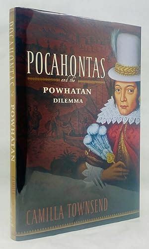 Pocahontas and the Powhatan Dilemma : The American Portraits Series by Camilla Townsend: Fine ...