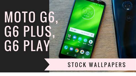 Download MOTO G6,G6 Plus, G6 Play Stock Wallpapers