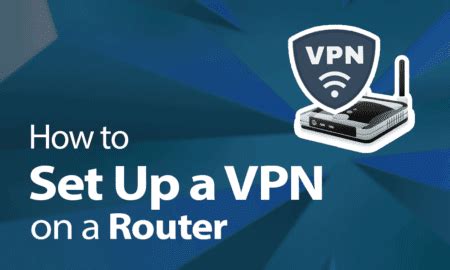 How to Setup VPN on Router? Complete Guide! - TechBullion