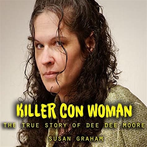 Killer Con Woman : The True Story of Dee Dee Moore by Susan Graham ...