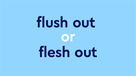 "Flush Out" Or "Flesh Out" – What's The Difference? | Dictionary.com