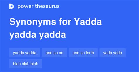 Yadda Yadda Yadda synonyms - 27 Words and Phrases for Yadda Yadda Yadda