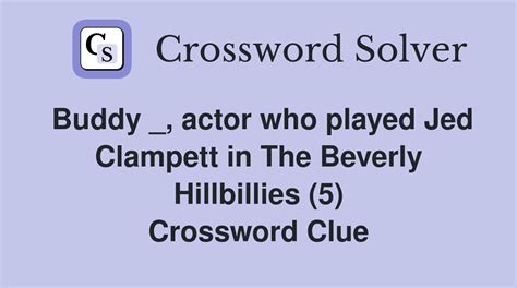 Buddy _, actor who played Jed Clampett in The Beverly Hillbillies (5 ...