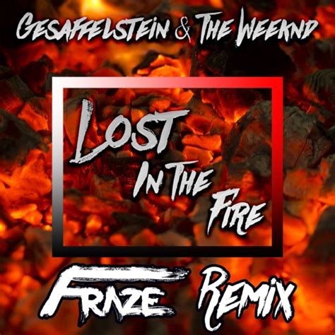 Stream Lost In The Fire (Fraze Remix) by Fraze Remixes | Listen online ...