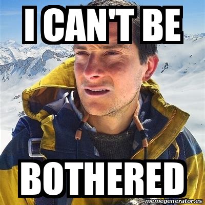 Meme Bear Grylls - I can't be Bothered - 31784765