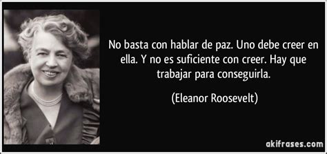 No basta con hablar de paz. Uno debe creer en ella. Y no es...