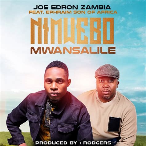 Joe Edron Zambia ft Ephraim Son of Africa - Nimwebo Mwansalile | Zed Music Vibes