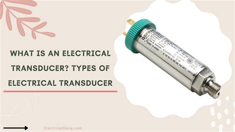 What is an Electrical Transducer? | A Complete Guide