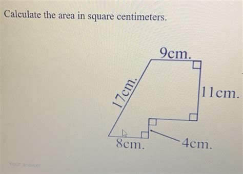 Calculate the area in square centimeters. . Your a - Gauthmath