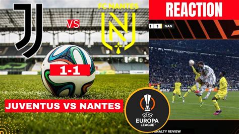 Juventus vs Nantes 1-1 Live Stream Europa league Football UEFA Match Commentary Score Highlights ...