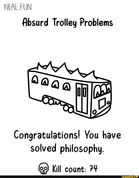 NEAL FUN Absurd Trolley Problems Congratulations! You have solved ...