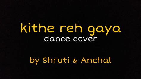 Kithe reh gaya - Dance cover || Neeti Mohan || Shruti & Anchal - YouTube