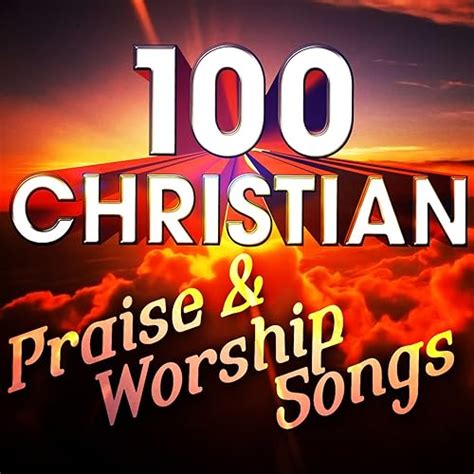 100 Christian Praise & Worship Songs by Various artists on Amazon Music - Amazon.co.uk