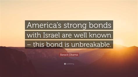 Barack Obama Quote: “America’s strong bonds with Israel are well known ...