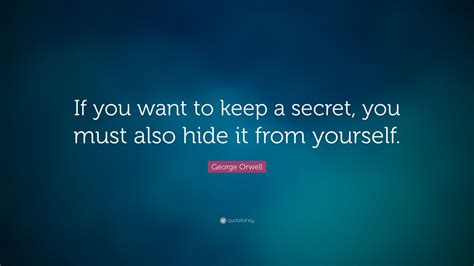 George Orwell Quote: “If you want to keep a secret, you must also hide ...