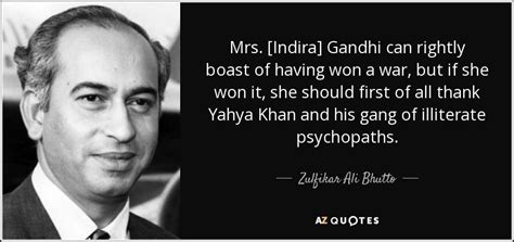 Zulfikar Ali Bhutto quote: Mrs. [Indira] Gandhi can rightly boast of having won a...