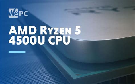 AMD Ryzen 5 4500U CPU On Par With i5-9600K | WePC