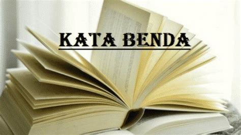 Materi Belajar: Pengertian Kata Benda, Ciri-ciri dan Contoh Kata Benda ...