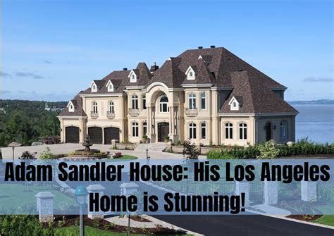 Adam Sandler House: His Los Angeles Home is Stunning!