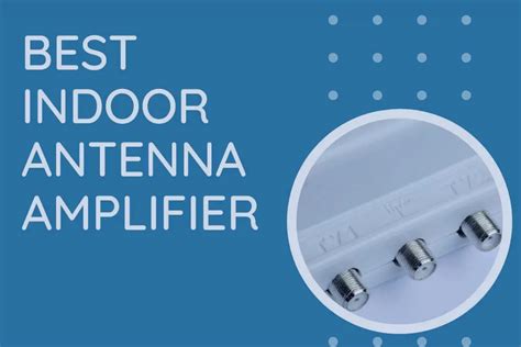 Best Indoor Antenna Amplifier - Long Range Signal