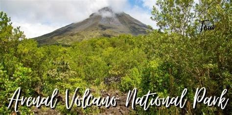 Arenal Volcano National Park Travel Guide to Plan Your Trip